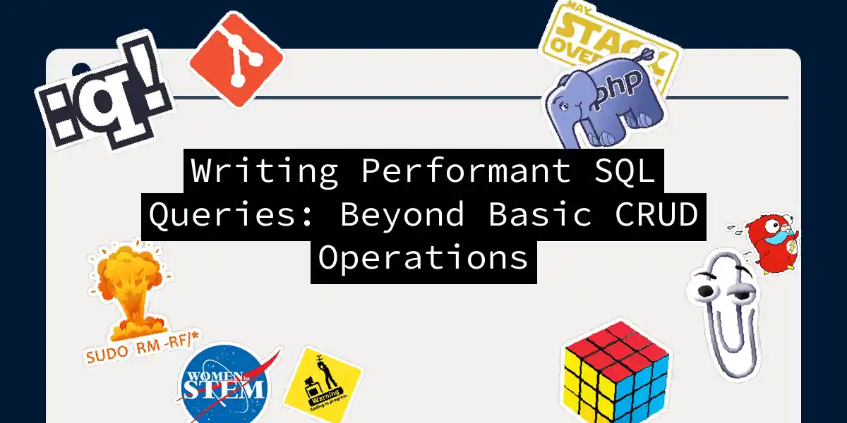 Writing Performant SQL Queries: Beyond Basic CRUD Operations